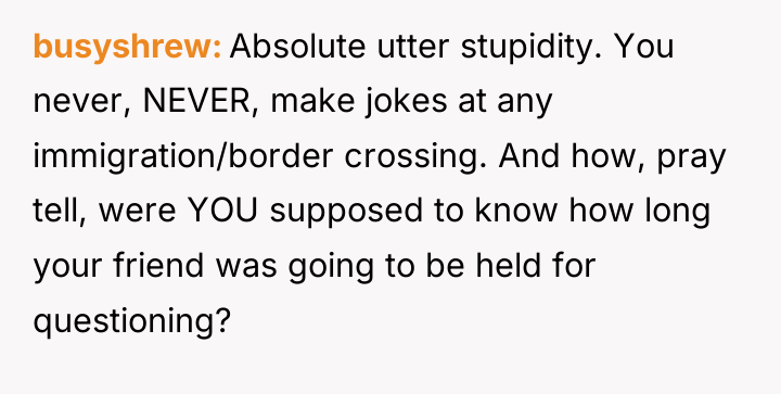 busyshrew Absolute utter stupidity. You never, NEVER, make jokes at...