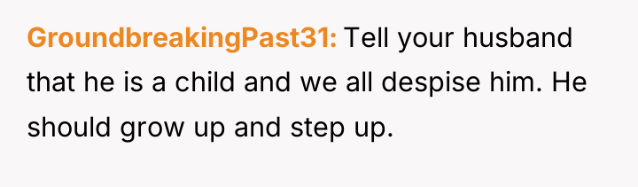 GroundbreakingPast31 Tell your husband that he is a child and...