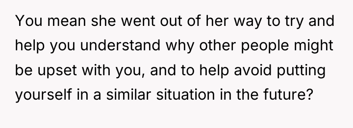 You mean she went out of her way to try...