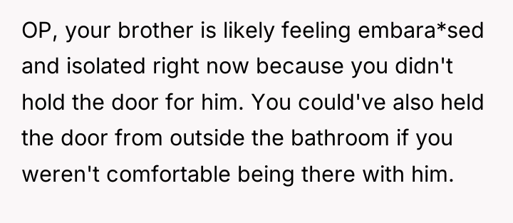 OP, your brother is likely feeling embara*sed and isolated right...