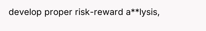 develop proper risk-reward a**lysis,