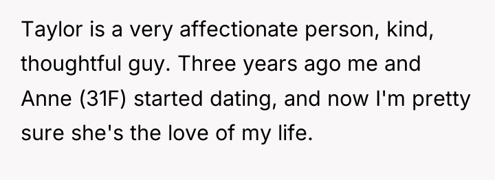 Taylor is a very affectionate person, kind, thoughtful guy. Three...