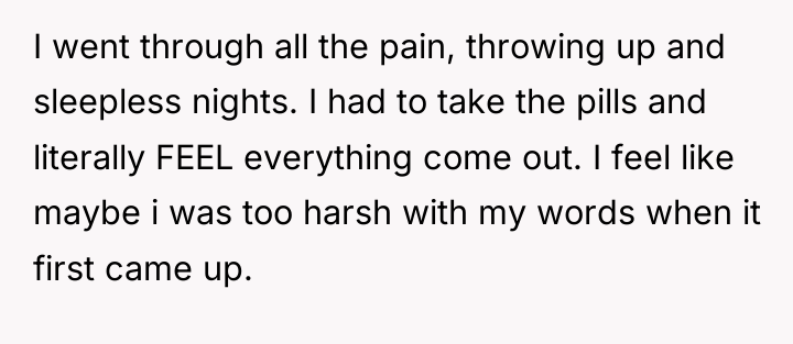 I went through all the pain, throwing up and sleepless...