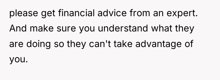 please get financial advice from an expert. And make sure...