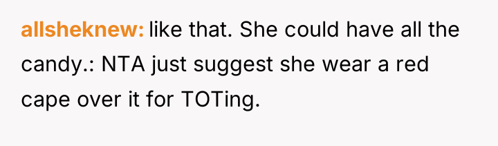 allsheknew like that. She could have all the candy.: NTA...