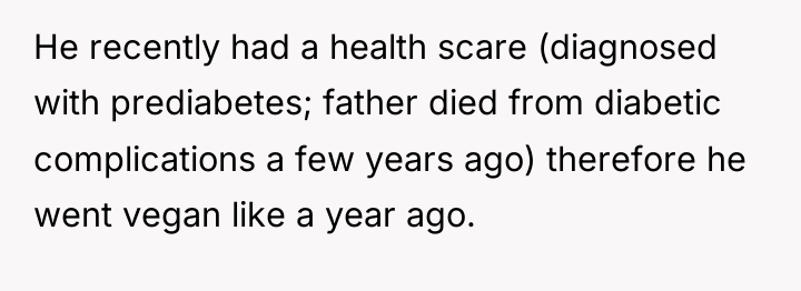 He recently had a health scare (diagnosed with prediabetes; father...