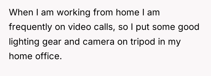 When I am working from home I am frequently on...