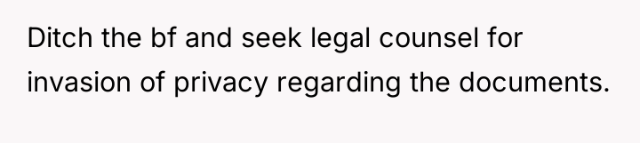 Ditch the bf and seek legal counsel for invasion of...