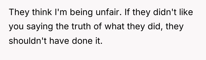 They think I'm being unfair. If they didn't like you...