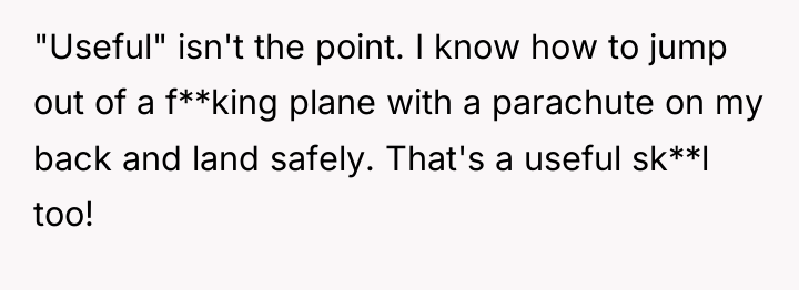 "Useful" isn't the point. I know how to jump out...