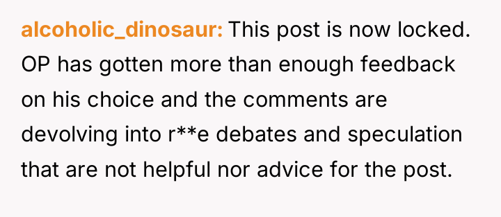 alcoholic_dinosaur This post is now locked. OP has gotten more...