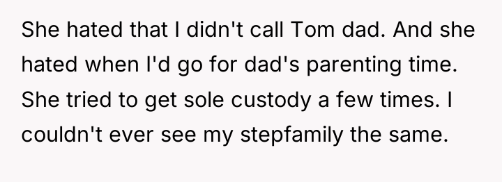 She hated that I didn't call Tom dad. And she...