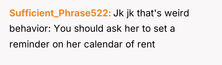 Sufficient_Phrase522 Jk jk that's weird behavior: You should ask her...