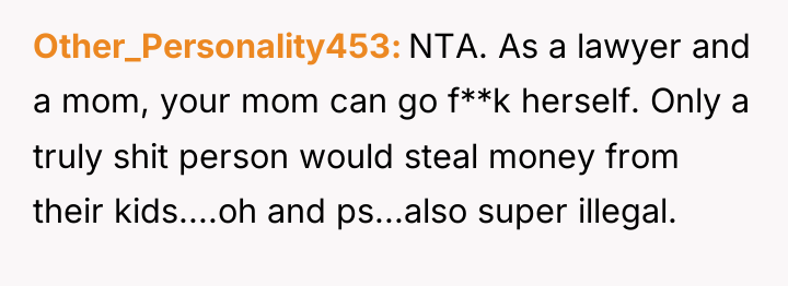 Other_Personality453 NTA. As a lawyer and a mom, your mom...