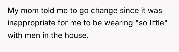 My mom told me to go change since it was...