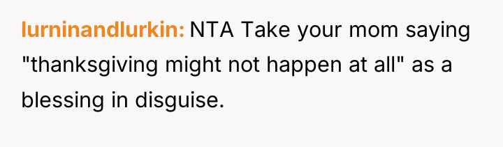 lurninandlurkin NTA Take your mom saying "thanksgiving might not happen...
