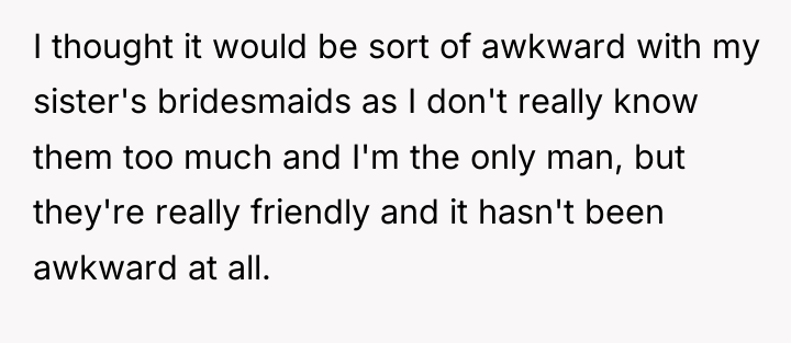 I thought it would be sort of awkward with my...