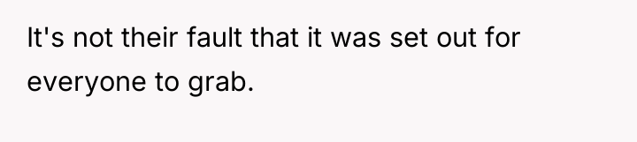 It's not their fault that it was set out for...