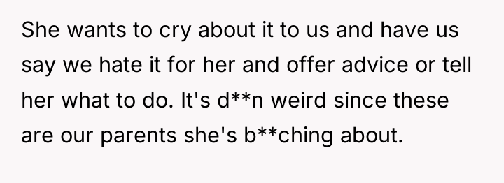 She wants to cry about it to us and have...