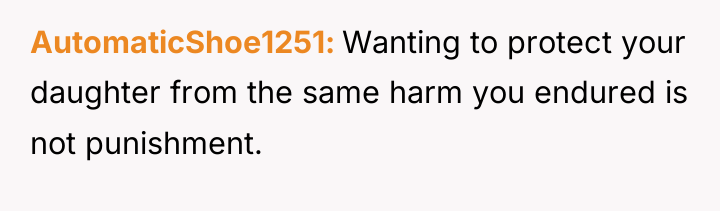 AutomaticShoe1251 Wanting to protect your daughter from the same harm...
