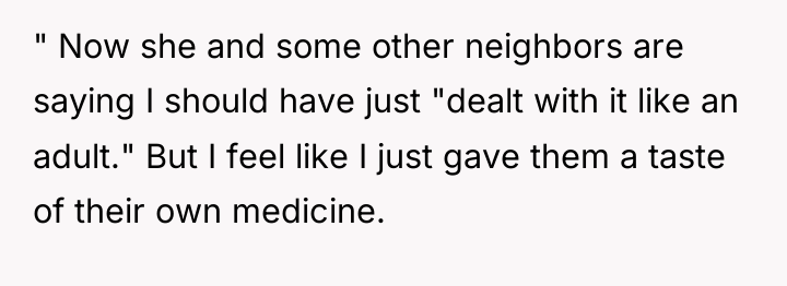 " Now she and some other neighbors are saying I...
