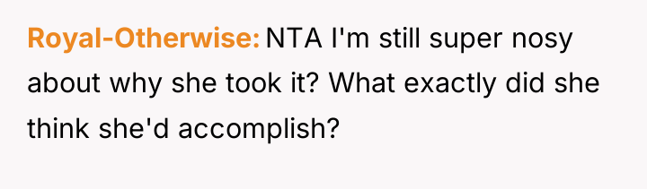 Royal-Otherwise NTA I'm still super nosy about why she took...