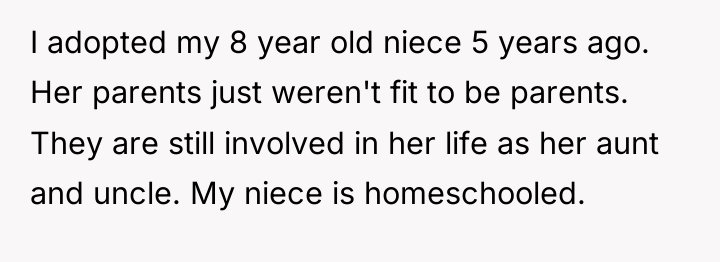 I adopted my 8 year old niece 5 years ago....