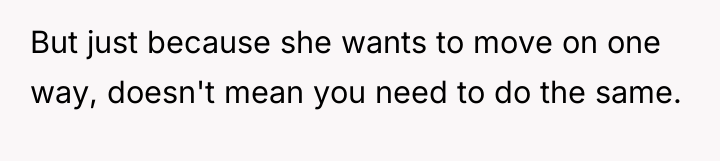 But just because she wants to move on one way,...