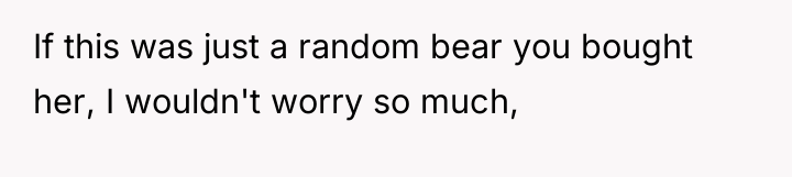 If this was just a random bear you bought her,...