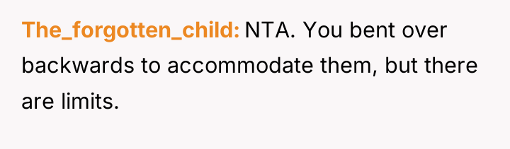 The_forgotten_child NTA. You bent over backwards to accommodate them, but...
