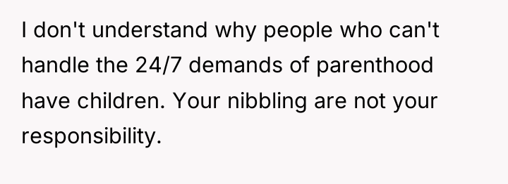 I don't understand why people who can't handle the 24/7...