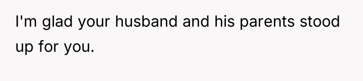 I'm glad your husband and his parents stood up for...