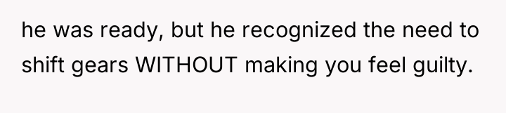he was ready, but he recognized the need to shift...