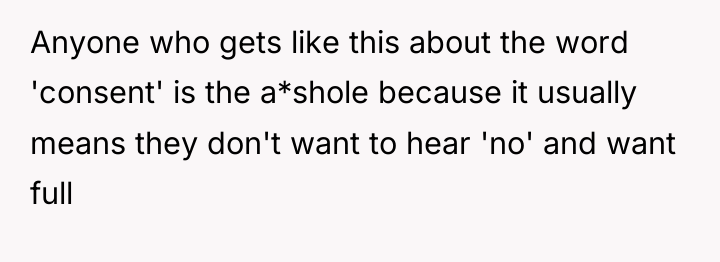 Anyone who gets like this about the word 'consent' is...