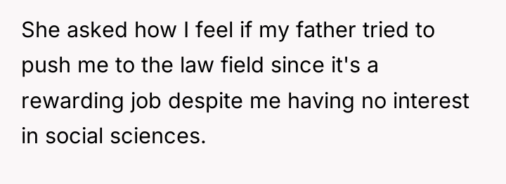 She asked how I feel if my father tried to...