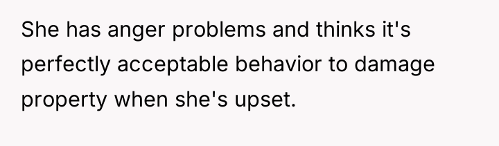 She has anger problems and thinks it's perfectly acceptable behavior...