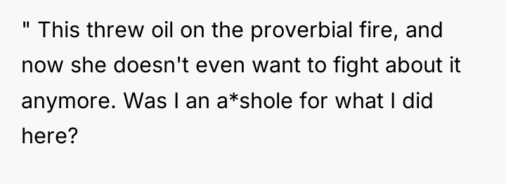 " This threw oil on the proverbial fire, and now...