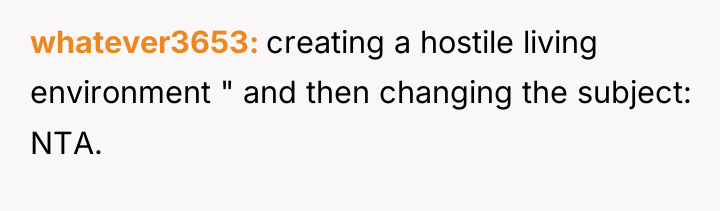whatever3653 creating a hostile living environment " and then changing...