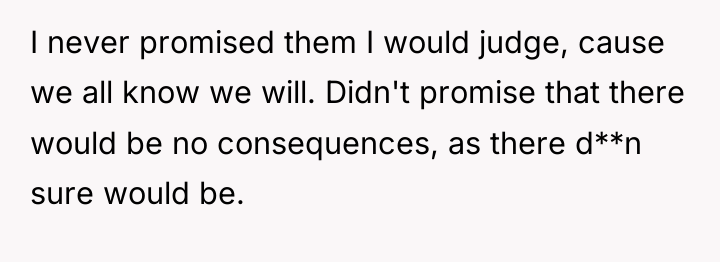 I never promised them I would judge, cause we all...