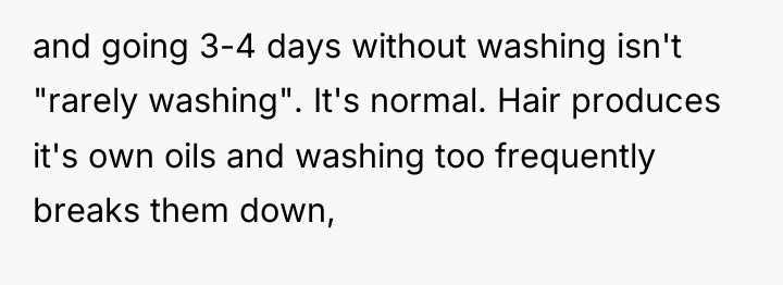 and going 3-4 days without washing isn't "rarely washing". It's...