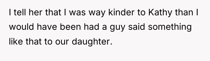 I tell her that I was way kinder to Kathy...