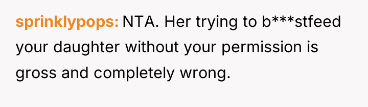 sprinklypops NTA. Her trying to b***stfeed your daughter without your...