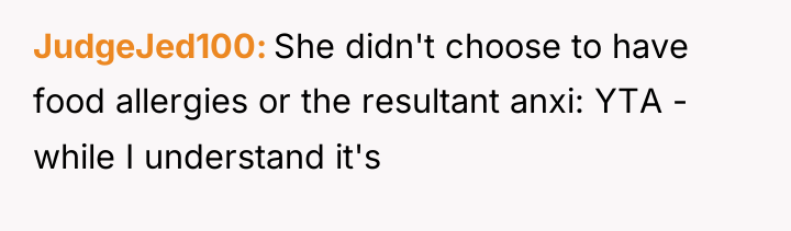 JudgeJed100 She didn't choose to have food allergies or the...