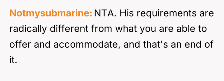 Notmysubmarine NTA. His requirements are radically different from what you...