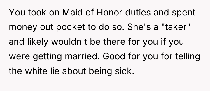 You took on Maid of Honor duties and spent money...