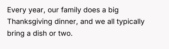 Every year, our family does a big Thanksgiving dinner, and...