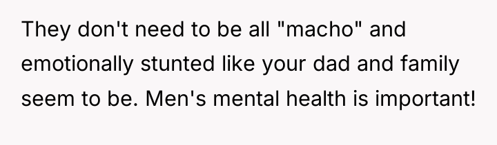 They don't need to be all "macho" and emotionally stunted...