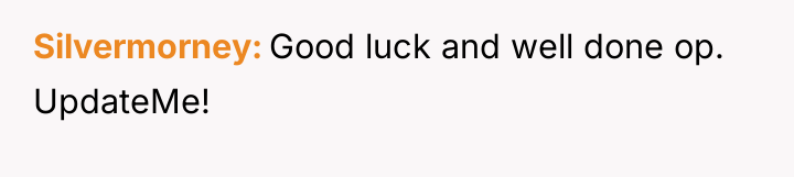 Silvermorney Good luck and well done op. UpdateMe!