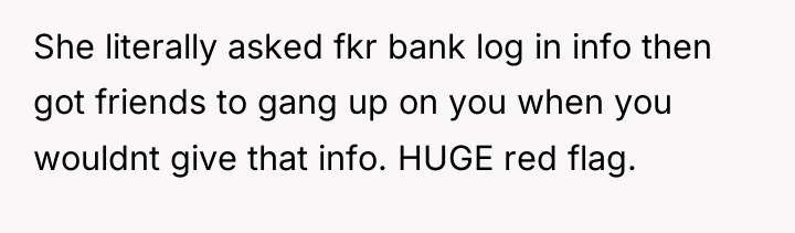 She literally asked fkr bank log in info then got...