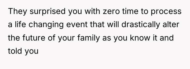 They surprised you with zero time to process a life...